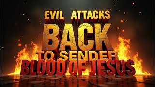 POWER PRAYER AGAINST EVIL ATTACKS | BACK TO SENDER DECLARATION WITH THE BLOOD OF JESUS