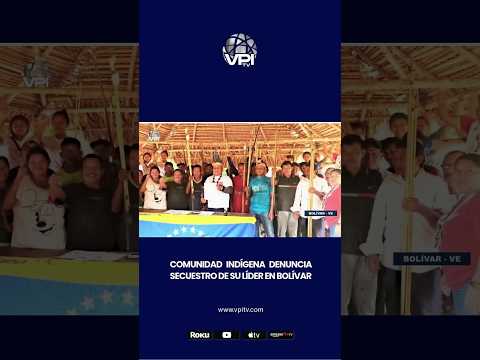 Comunidad indígena denuncia secuestro de su líder en Bolívar