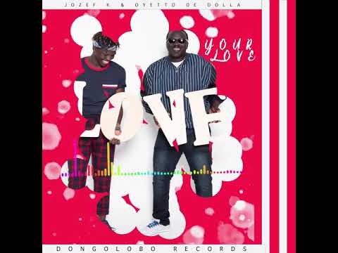 Jozef K & Oyetto De Dolla  - Your Love Official Audio