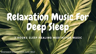 Download lagu 3 Hours Relaxation music for Deep Sleep & Stress Relief | Delta waves Sleep Healing Meditation Music mp3