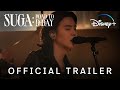 SUGA Road To D DAY Official Trailer Disney