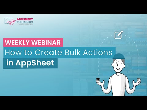 How to Create Bulk Actions in AppSheet | Weekly Webinar