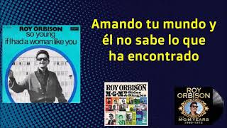ROY ORBISON - IF I HAD A WOMAN LIKE YOU (SUBTITULADA EN ESPAÑOL)
