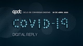 APDC Ciclo de conversas digitais COVID-19 Digital Reply - 29 Abril 2020