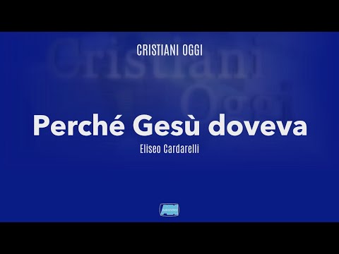 Cristiani Oggi 1093 | Eliseo Cardarelli: "Perché Gesù doveva"