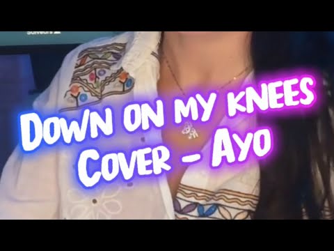 Down on my knees - cover Ayo 