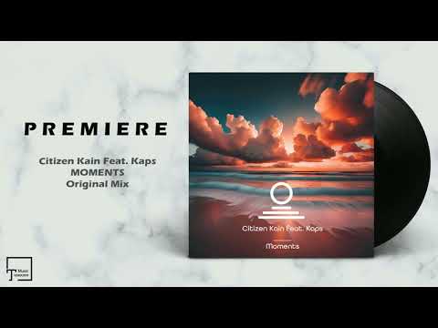 PREMIERE: Citizen Kain Feat. Kaps - Moments (Original Mix) [EVERSUN RECORDS]