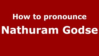 How to pronounce Nathuram Godse
