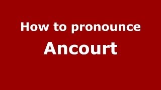 How to pronounce Ancourt