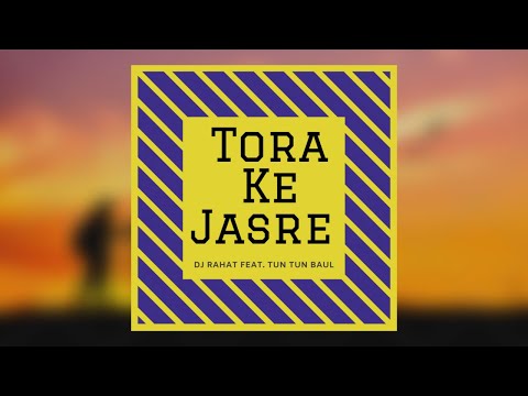 DJ Rahat Feat Tun Tun Baul II Tora Ke Jasre
