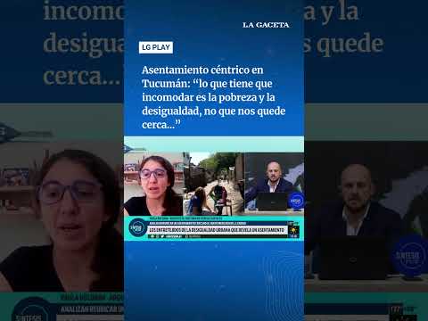 Asentamiento céntrico en Tucumán: "lo que tiene que incomodar es la pobreza, no que nos quede cerca"