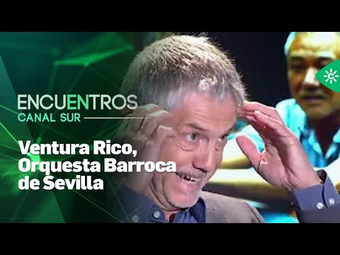 Encuentros Canal Sur | Ventura Rico, Orquesta Barroca de Sevilla