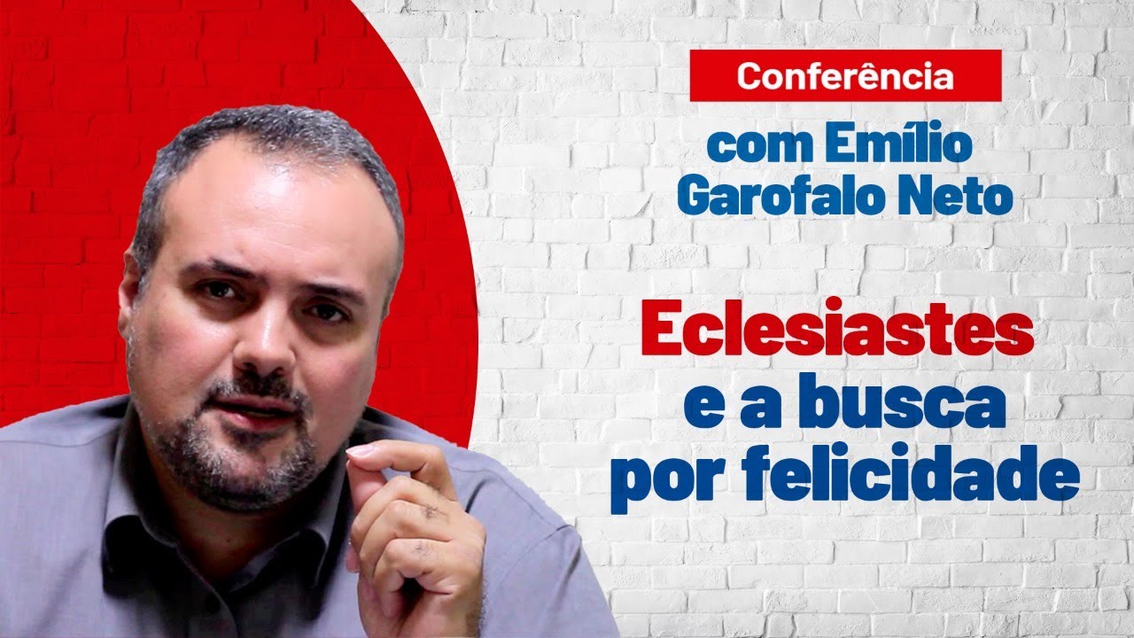 Conferência com Emílio Garofalo Neto | Tema 4: Eclesiastes e a busca por felicidade
