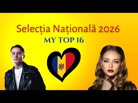 Selecția Națională 2026 | MY TOP 16 | Moldova 🇲🇩 | Eurovision 2026