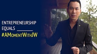 A Moment With JW | Entrepreneurship Equals _______
