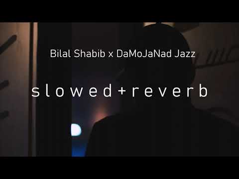 Bilal Shabib x DaMoJaNad Jazz - بلال شبيب و المجنّد جاز (s l o w e d + r e v e r b)