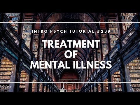 Treatment of Mental Illness Intro Psych Tutorial 239