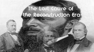 The Lost Cause of the Reconstruction Era