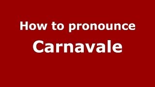How to pronounce Carnavale