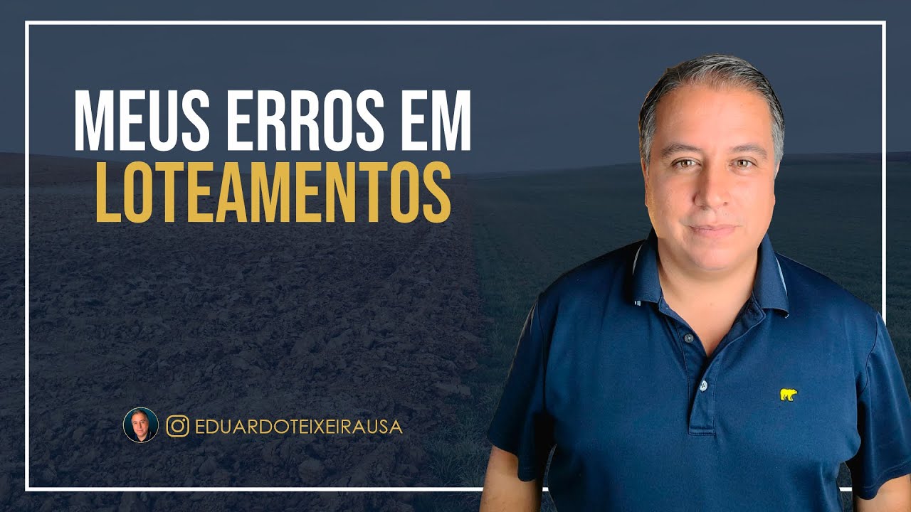 Meus Erros em Loteamentos, Perguntas e Repostas | Eduardo Teixeira USA