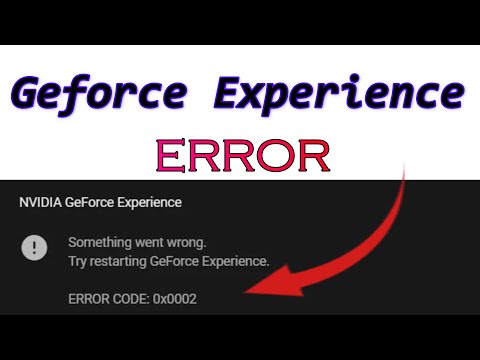 How to Fix Nvidia Geforce Experience ERROR CODE 0x0002