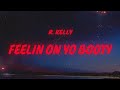 R Kelly Feelin On Yo Booty Lyrics