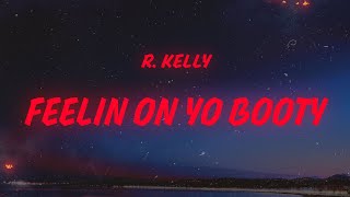 R. Kelly - Feelin' On Yo Booty (Lyrics)