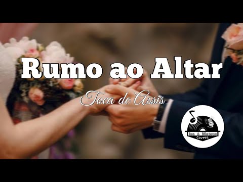 Rumo ao Altar - Toca de Assis (cover)