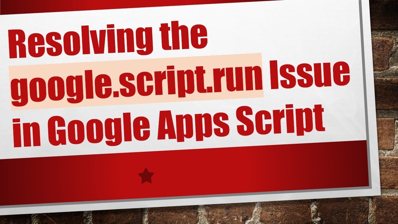 Resolving the google.script.run Issue in Google Apps Script