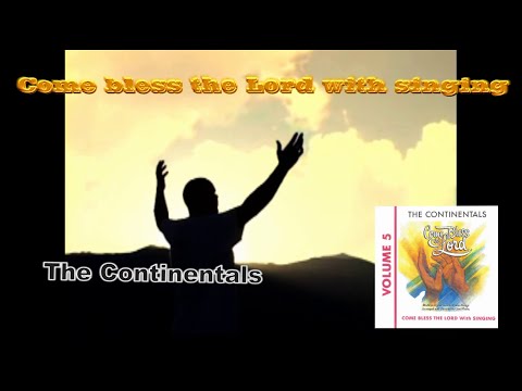 Come bless the Lord with singing - The Continentals -  1989