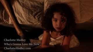 Charlotte Medley "Who's Gonna Love Me Now"