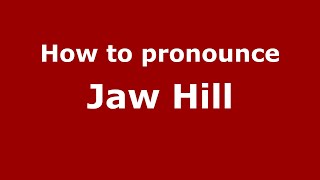 How to pronounce Jaw Hill