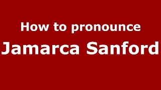 How to pronounce Jamarca Sanford
