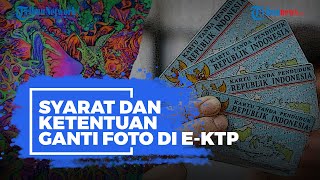 Berikut Syarat dan Ketentuan untuk Ganti Foto KTP-elektronik