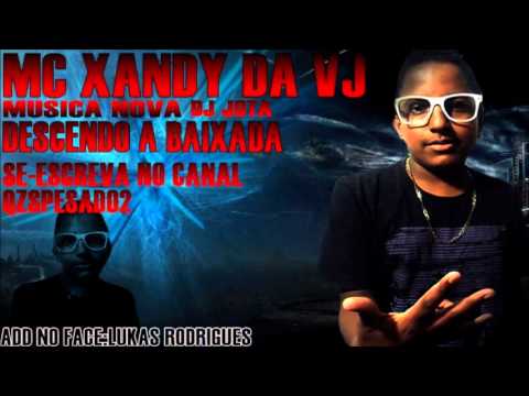Mc Xandy VJ - Descendo a Baixada ( DJ Jota )  #LANÇAMENTO 2013 - QZSPESADO2
