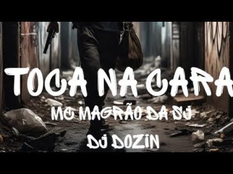 TOCA NA CARA - MC MAGRÃO DA SJ (DJ DOZIN)