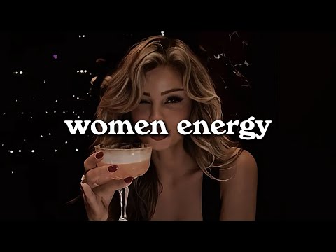 Women energy playlist ~ everyone is obsessed with you