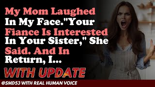 Reddit Stories | My Mom Laughed In My Face.Your Fiance Is Interested In Your Sister, She Said. ...