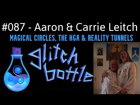 #087 - Magical Circles & Reality Tunnels with Aaron and Carrie Leitch | Glitch Bottle