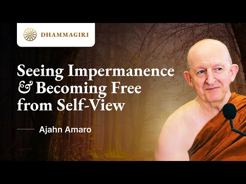Ajahn Amaro: Seeing Impermanence (Aniccā) & becoming free from self-view | The Buddha's teaching