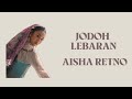 AISHA RETNO - JODOH LEBARAN (VIDEO LIRIK) 