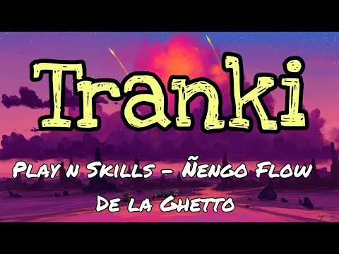 Tranki - Play n Skills - Ñengo Flow & De la Ghetto [Letra]