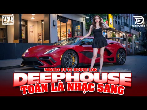 TOÀN LÀ NHẠC SANG - DEEP HOUSE & HOUSE LAK 2025 CỰC SANG XỊN MỊN - SET NHẠC CỔ REMIX VIET DEEP 8X9X