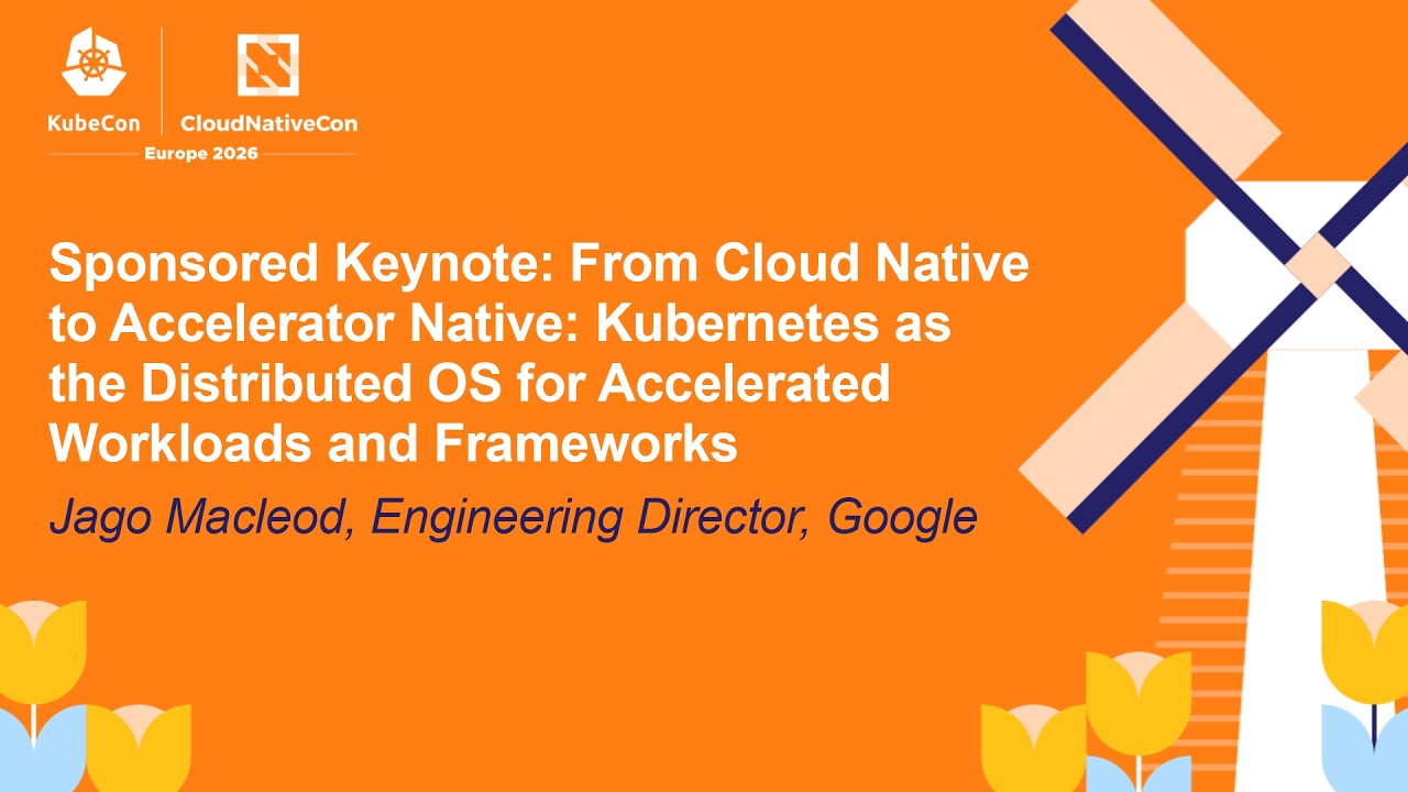 Sponsored Keynote: From Cloud Native to Accelerator Native: Kubernetes as the Distri... Jago Macleod