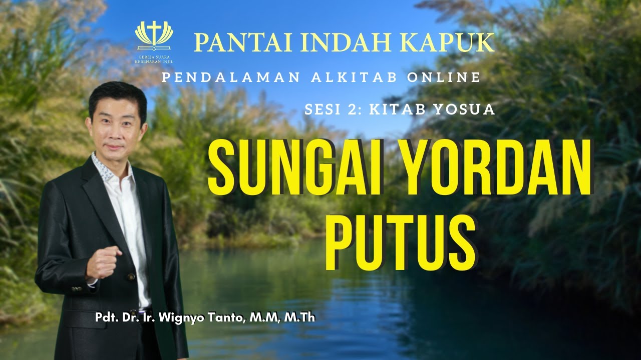 Kitab Yosua (Sesi 2) – Sungai Yordan Putus – Pdt. Dr. Ir. Wignyo Tanto, M.M, M.Th
