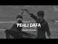 Pehli Dafa Atif Aslam Slowed Reverb