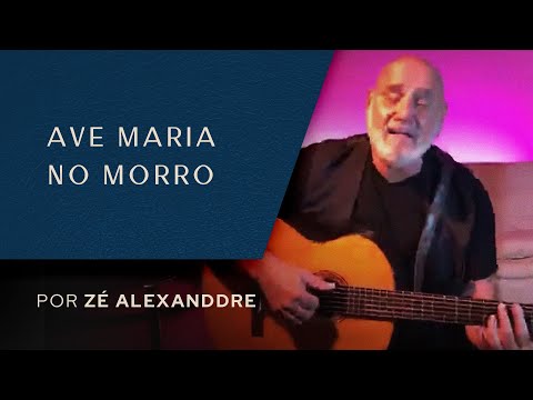 Zé Alexanddre - Ave Maria No Morro