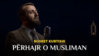 Nusret Kurtishi - Perhajr O Musliman