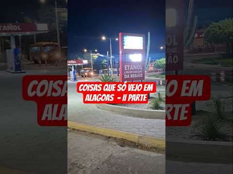 COISAS QUE SÓ VEJO EM ALAGOAS  - II PARTE #postocaete #delmirogouveia #etanol #alagoas