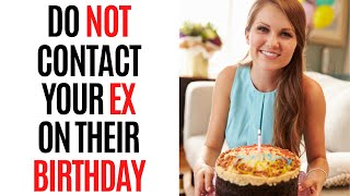 Do Not Contact Your Ex On Their Birthday